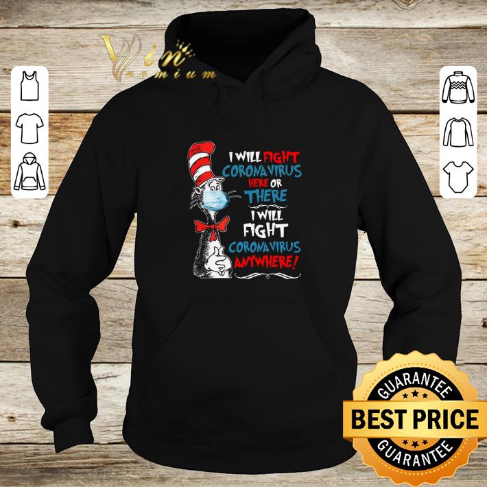 Premium Dr. Seuss I will fight Coronavirus here or there anywhere shirt 5 Premium Dr. Seuss I will fight Coronavirus here or there anywhere shirt