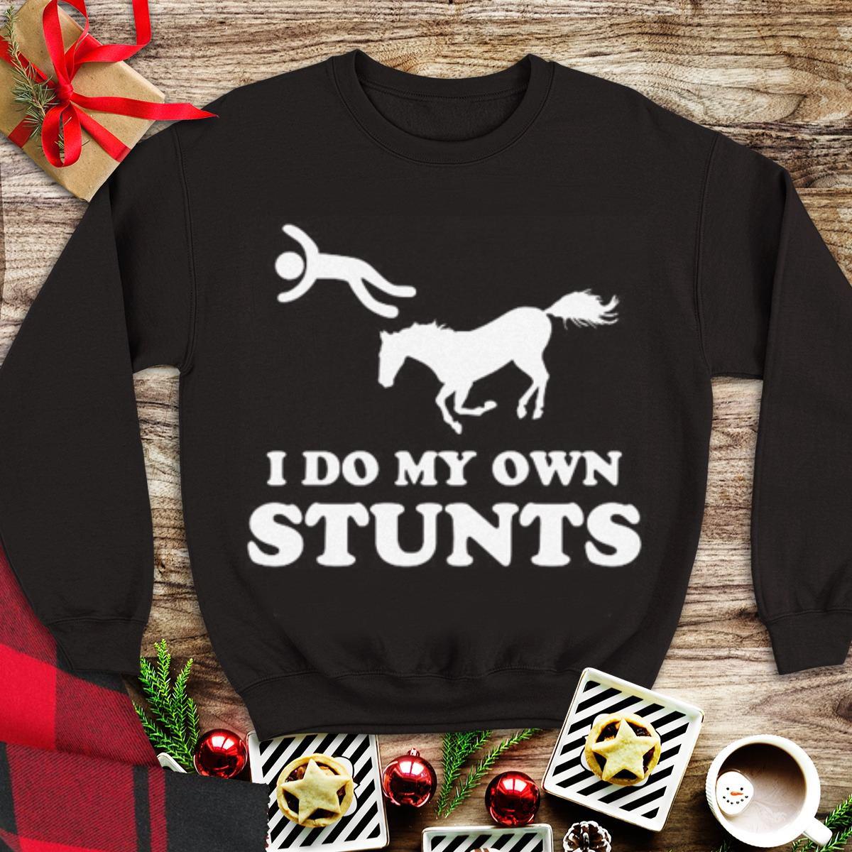 Premium Horse i do my own stunts shirt