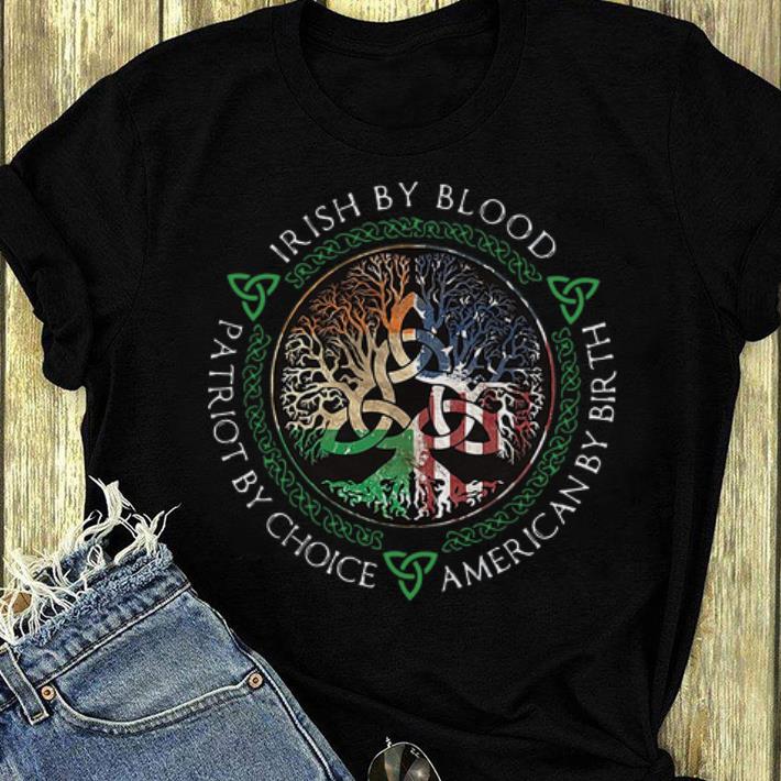 Premium Irish By Blood Patriot By Choice American By Birth shirt