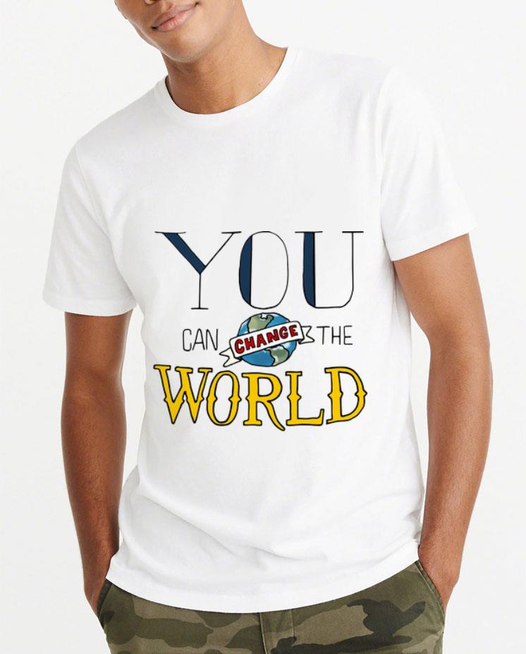 Premium You Can Change The World shirt
