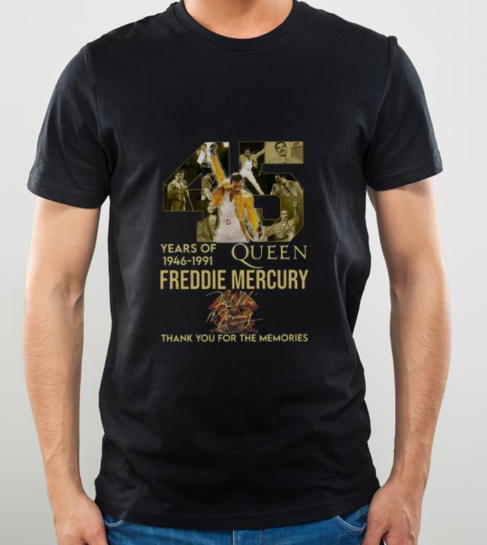 Pretty 45 Years Of Queen 1946 1991 Freddie Mercury Thank You For The Memories Signature shirt