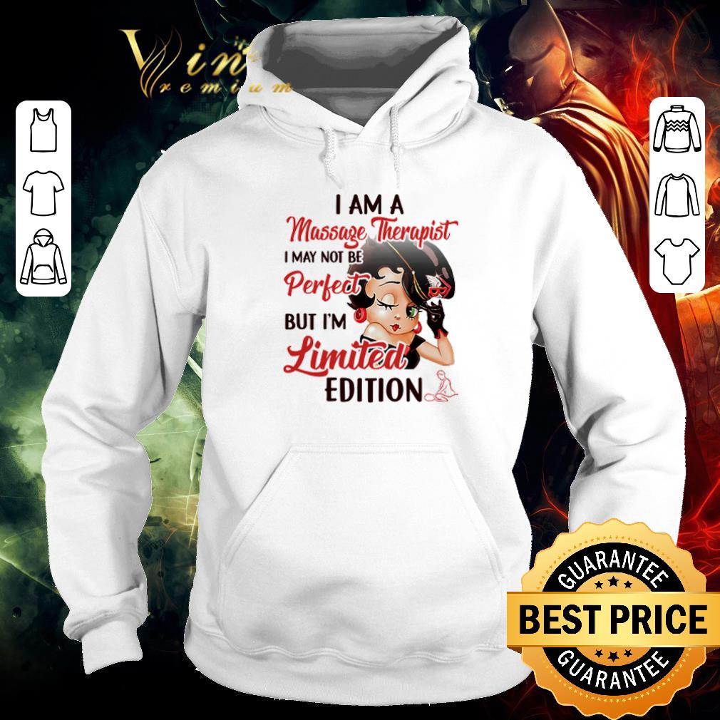 Pretty Betty Boop I am a Massage Therapist i may not be perfect but i’m limited edition shirt