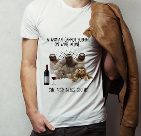 Top A Woman Cannot Survive On Wine Alone She Also Needs Sloths shirt