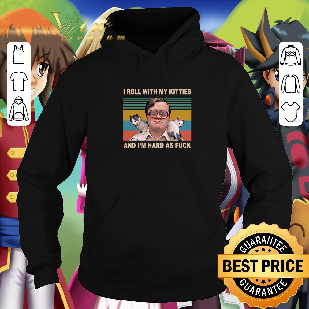 Top Bubbles Trailer Park Boys I roll with my kitties and I’m hard as fuck vintage shirt