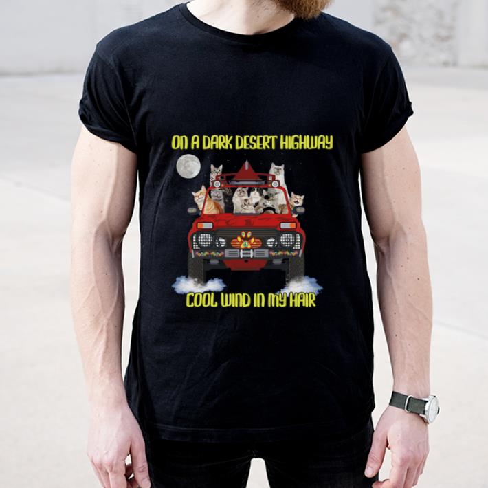 Top Cats On The Dark Desert Highway Cool Wind In My Hair shirt
