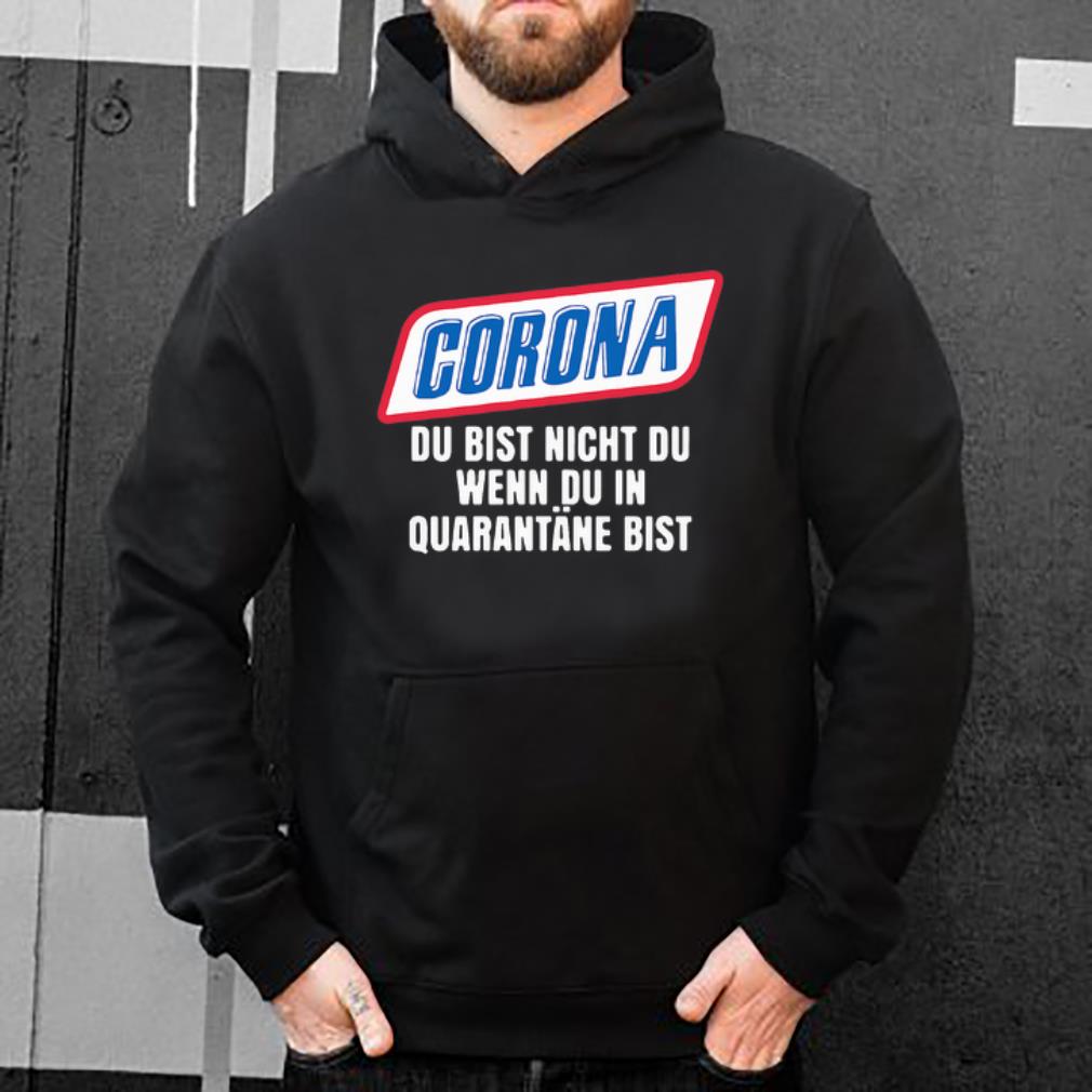 Top Corona Du Bist Nicht Du Wenn Du In Quarantane Bist shirt