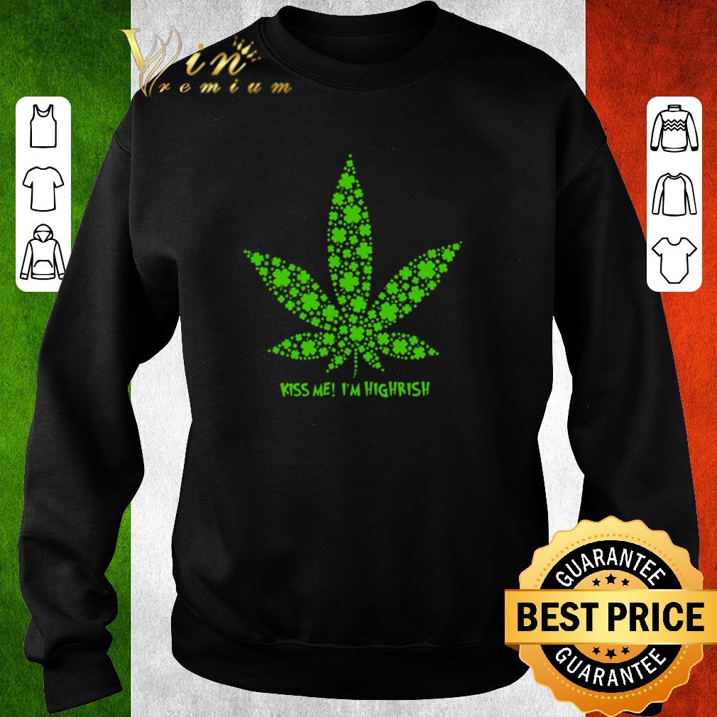 Top Weed clover kiss me I’m highrish St Patrick’s Day shirt