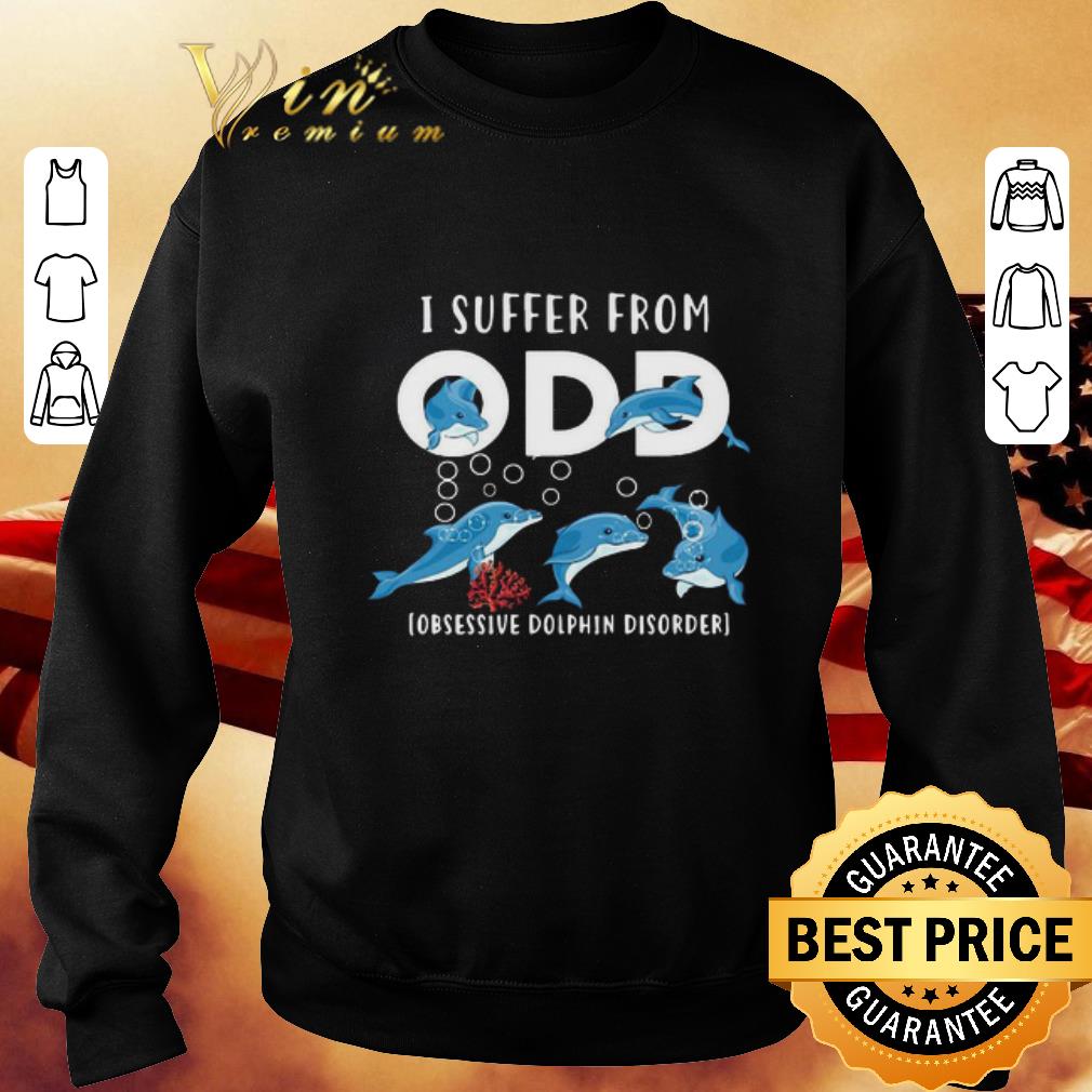 Original Dolphins i suffer from ODD Obsessive Dolphin Disorder shirt