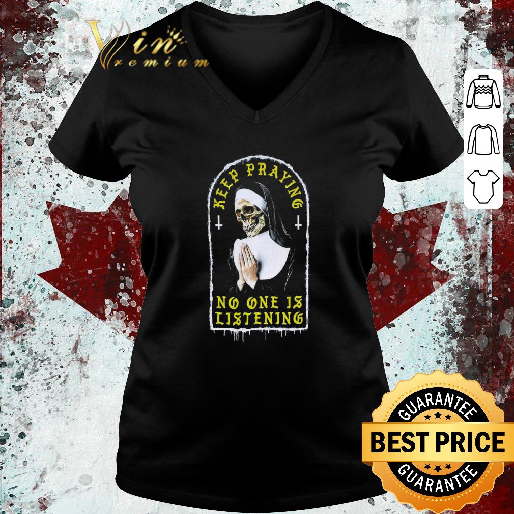 Original Skull Nun Keep Praying No One Is Listening shirt 2 Original Skull Nun Keep Praying No One Is Listening shirt 3