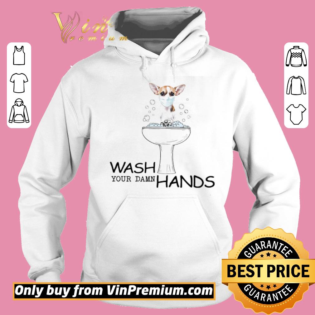 Funny Chihuahua Mask Wash Your Damn Hands shirt 5 Funny Chihuahua Mask Wash Your Damn Hands shirt