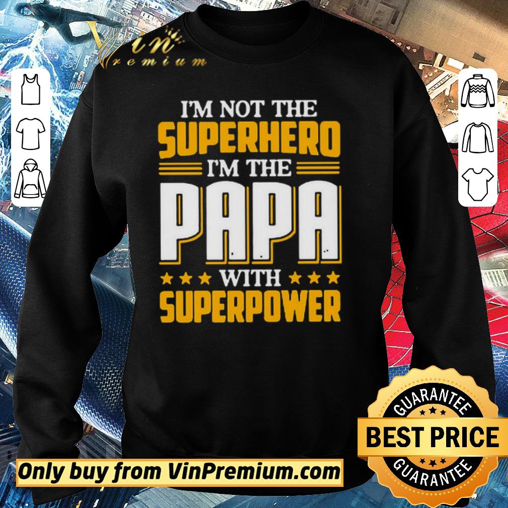 Funny I’m not the Superhero i’m the PaPa with superpower shirt