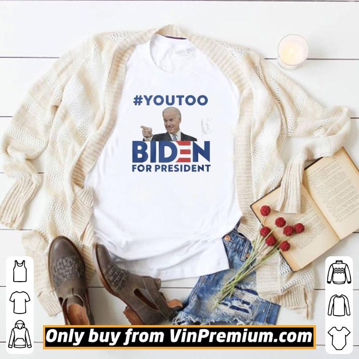 Premium #youtoo Biden For president shirt