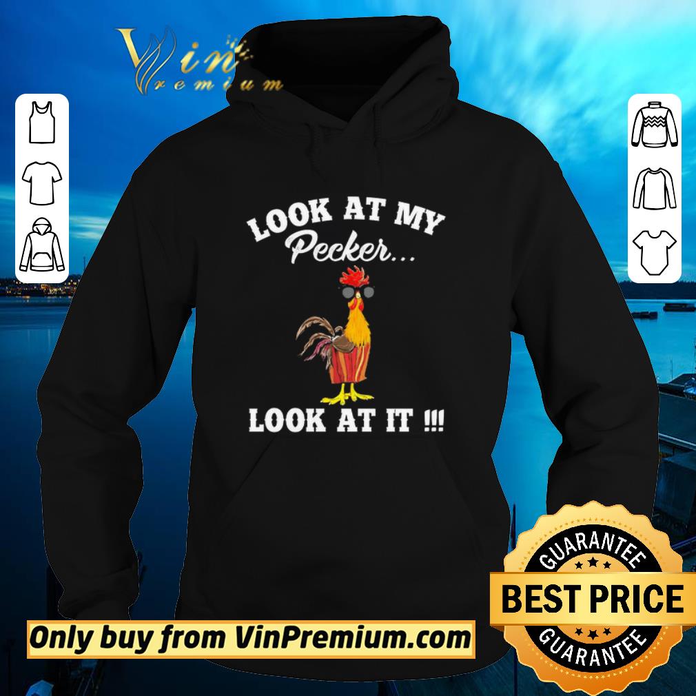 Premium Chicken look at my pecker look at it shirt 5 Premium Chicken look at my pecker look at it shirt
