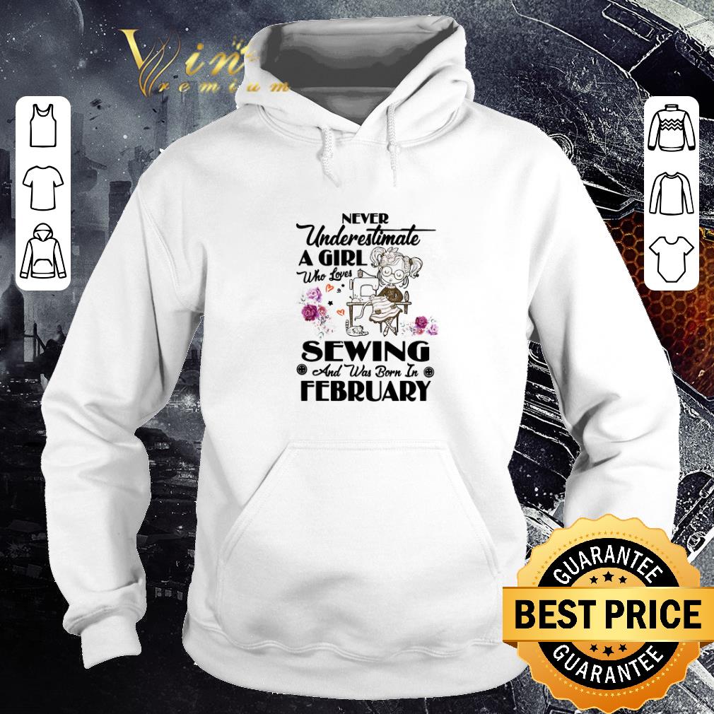 Funny Never underestimate a girl who loves sewing and was born in february shirt 5 Funny Never underestimate a girl who loves sewing and was born in february shirt