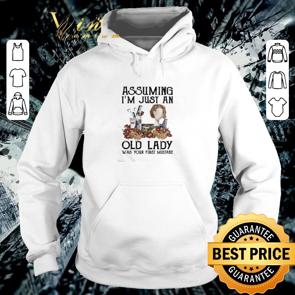 Hair stylist assuming I’m just an old lady was your first mistake shirt