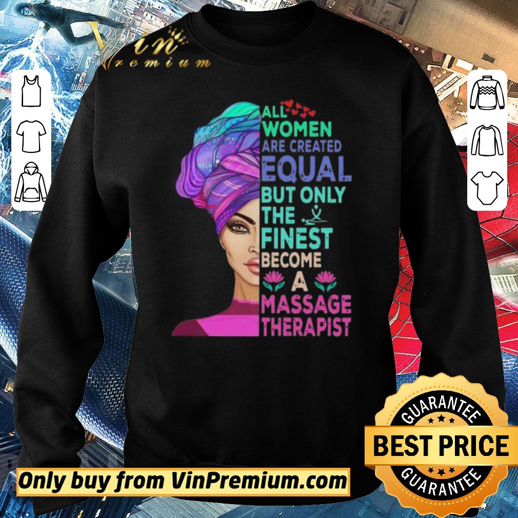 Official All Women Are Created Equal But Only The Finest Become A Massage Therapist shirt 5 Official All Women Are Created Equal But Only The Finest Become A Massage Therapist shirt
