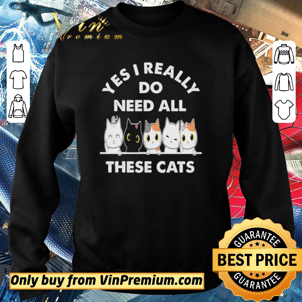 Funny Yes i really do need all these cats shirt