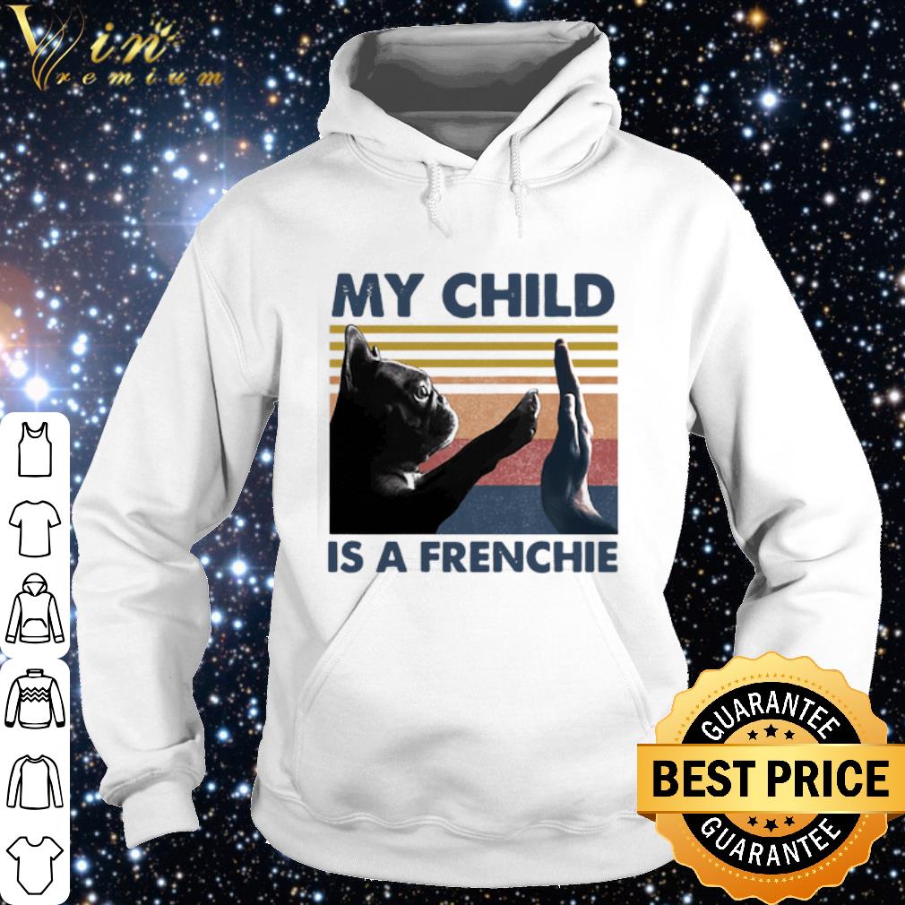 Official French Bulldog My Child Is A Frenchie Vintage shirt