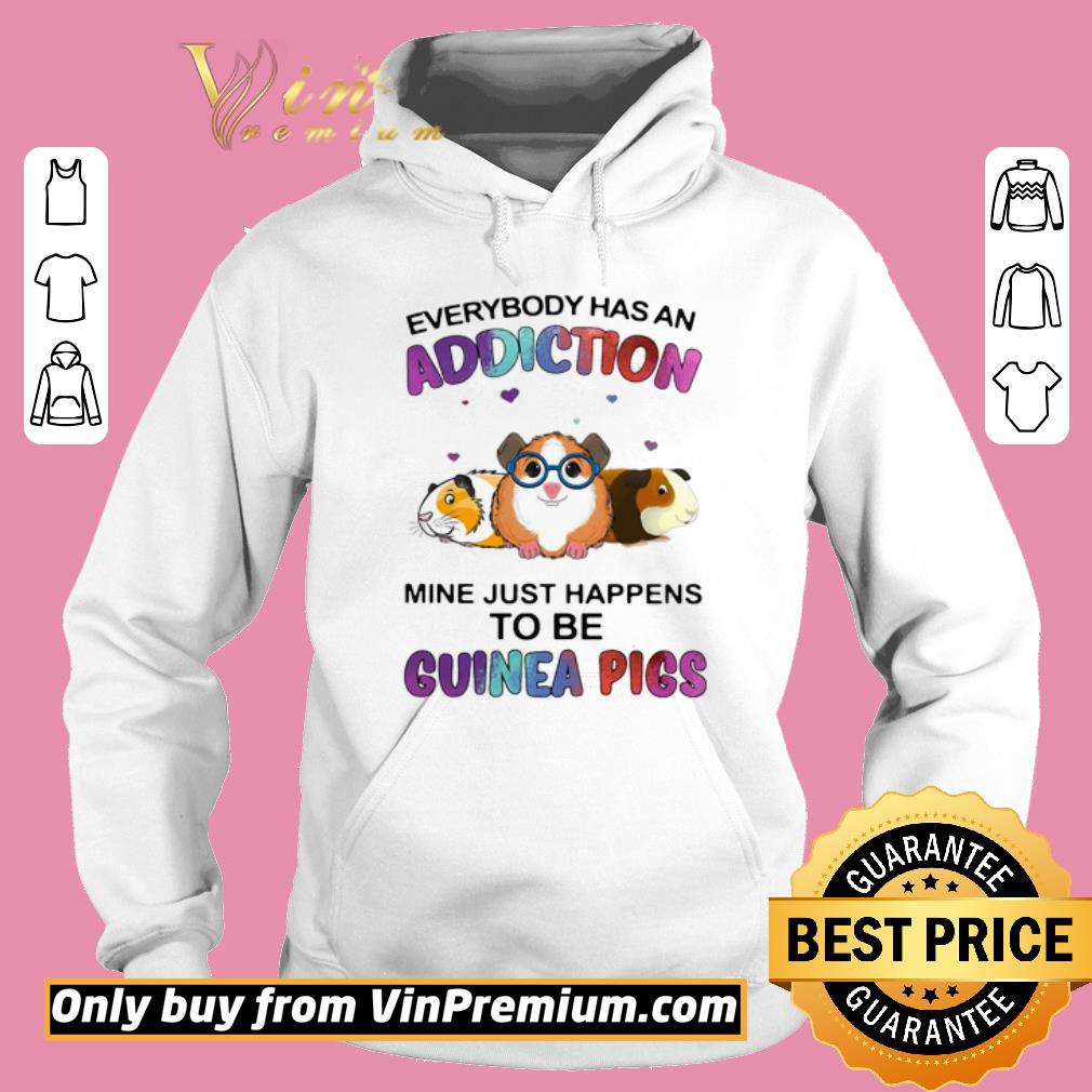 Official Everybody Has An Addiction Mine Just Happens To Be Guinea Pigs shirt