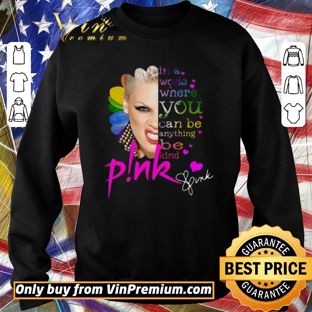 Pretty Pink In A World Where You Can Be Anything Be Kind Signature shirt