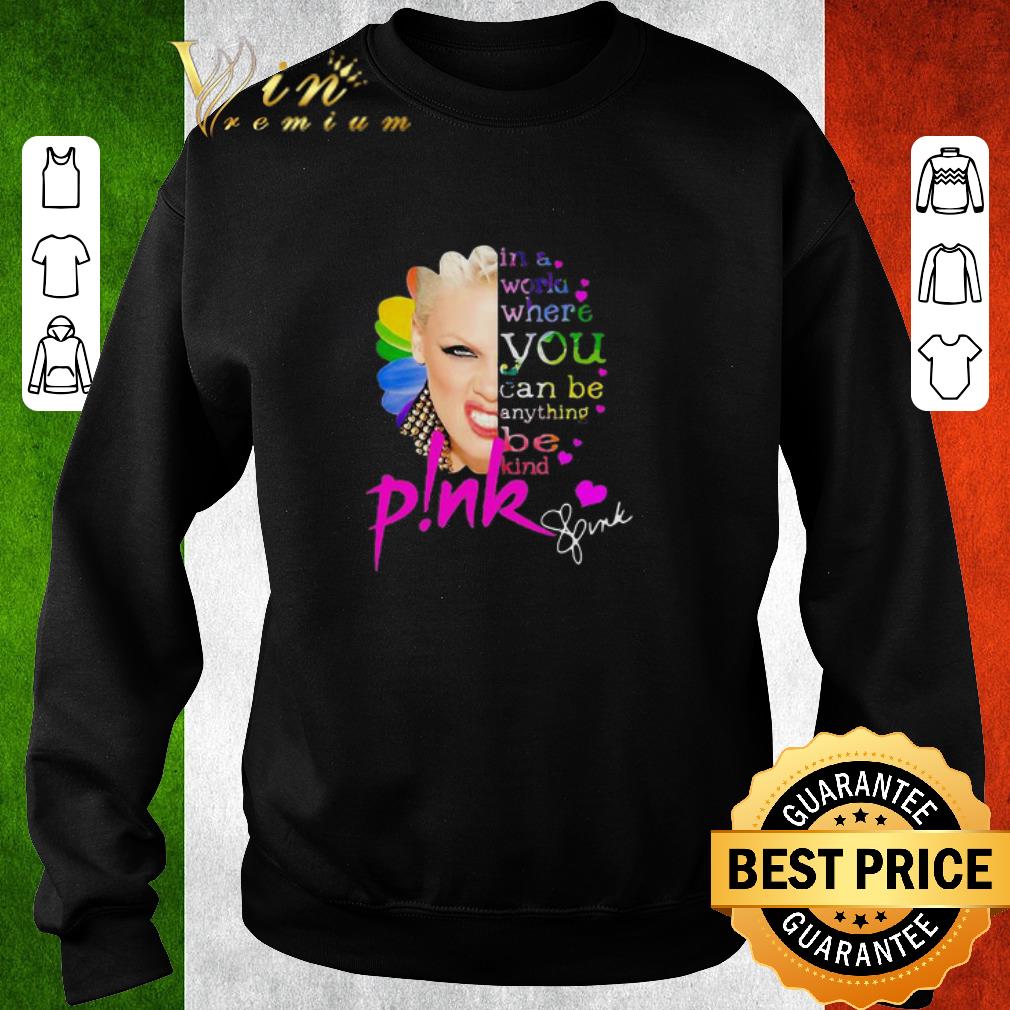 Premium Pink signature flower in a world where you can be anything be kind shirt 5 Premium Pink signature flower in a world where you can be anything be kind shirt