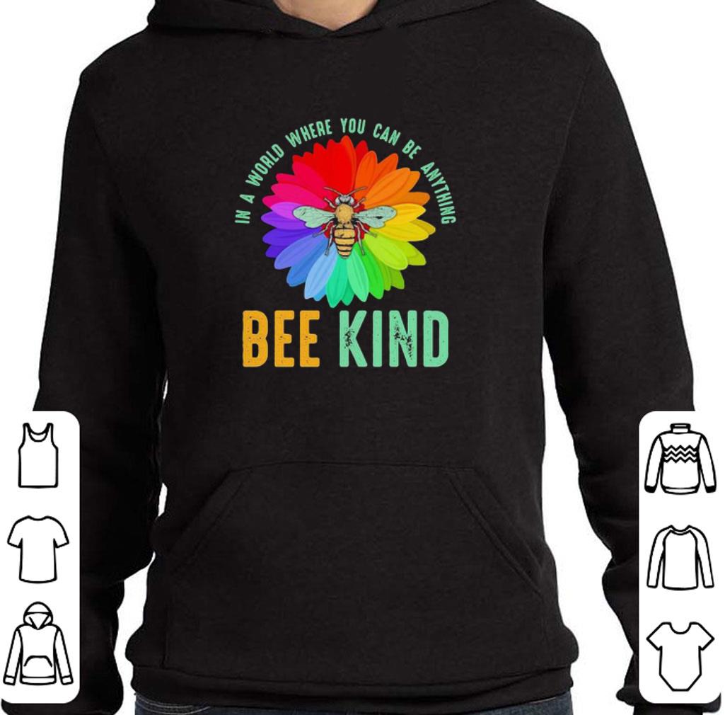 Pretty Bee flower in a world where you can be anything be kind shirt 7 Pretty Bee flower in a world where you can be anything be kind shirt