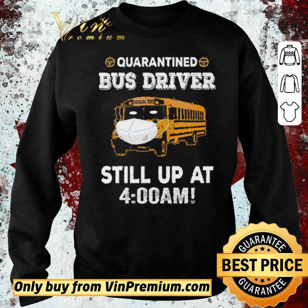 Premium School Bus Mask Quarantined Bus Driver Still Up At 4 00 Am shirt 5 Premium School Bus Mask Quarantined Bus Driver Still Up At 4 00 Am shirt