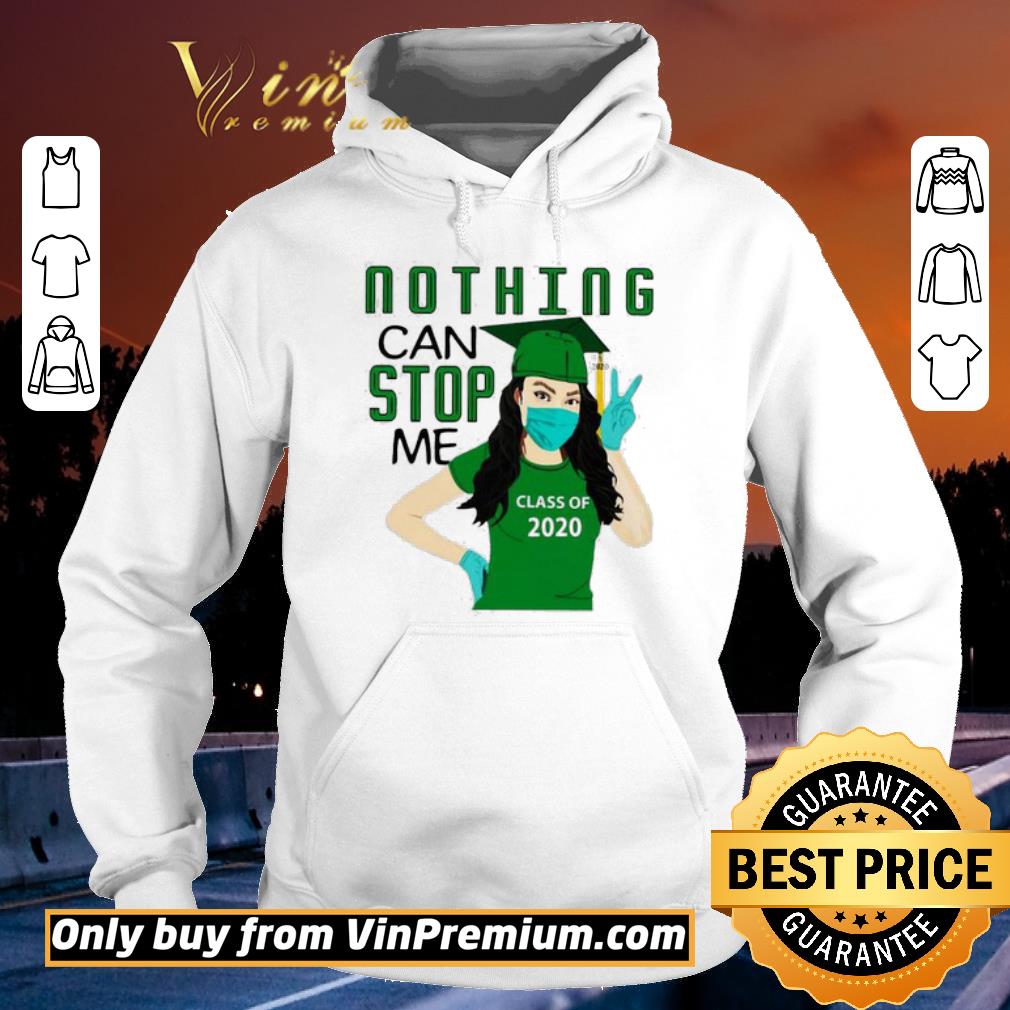 Hot Nothing can stop me class of 2020 green shirt