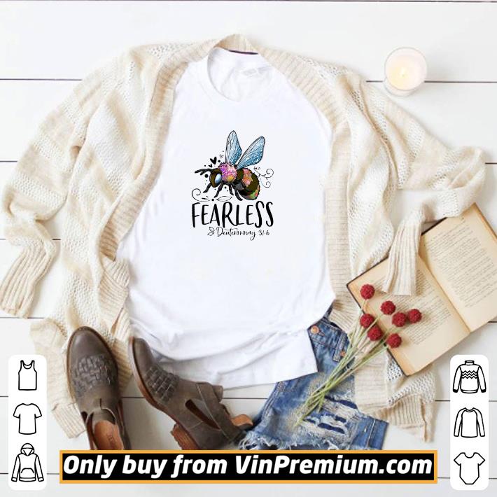 Official Fearless deuteronomy 31 6 Bee shirt 5 Official Fearless deuteronomy 31 6 Bee shirt