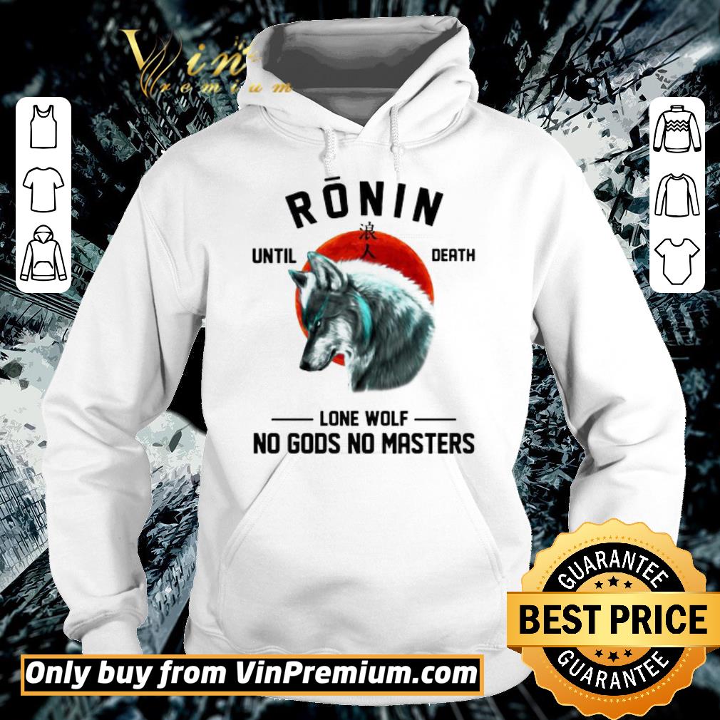 Funny Ronin until death Lone wolf No Gods No Masters shirt
