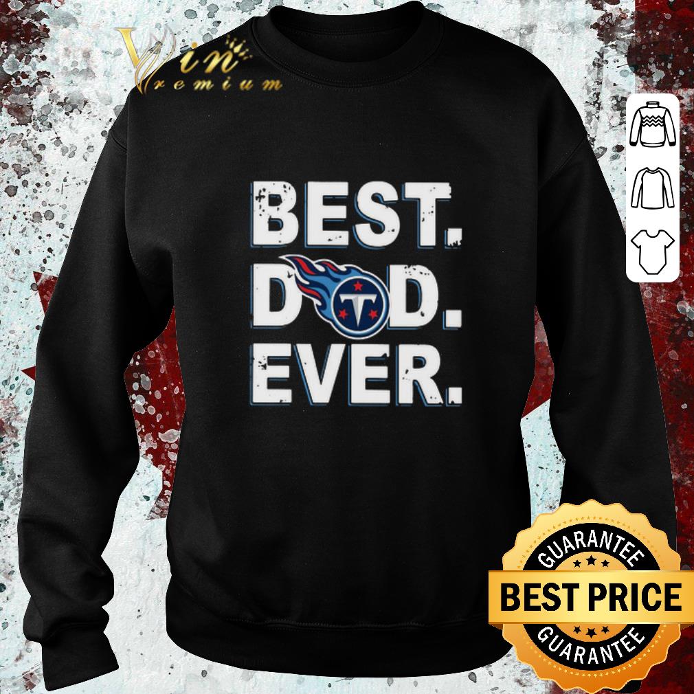 Funny Tennessee Titans Best Dad Ever Father's Day shirt