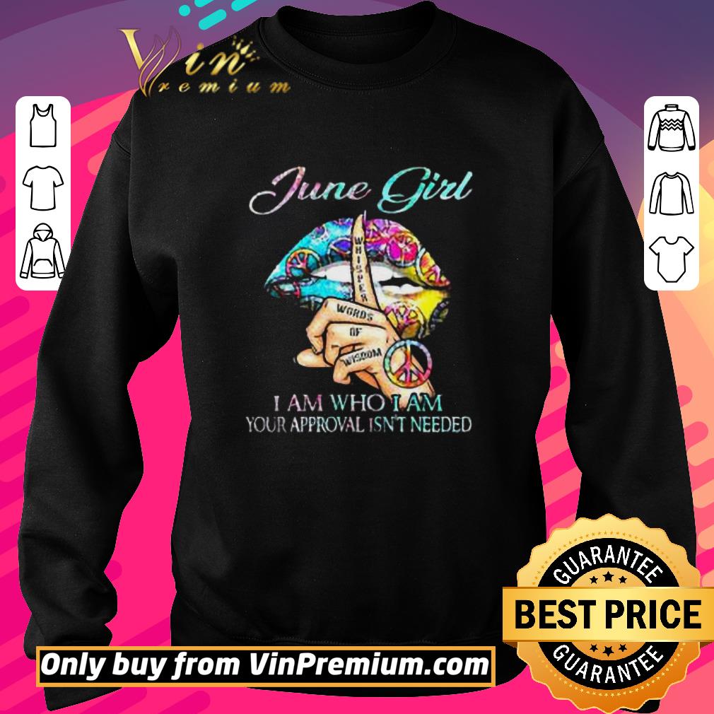 Funny Lips Peace June Girl Whisper Words Of Wisdom I Am Who I Am Your shirt