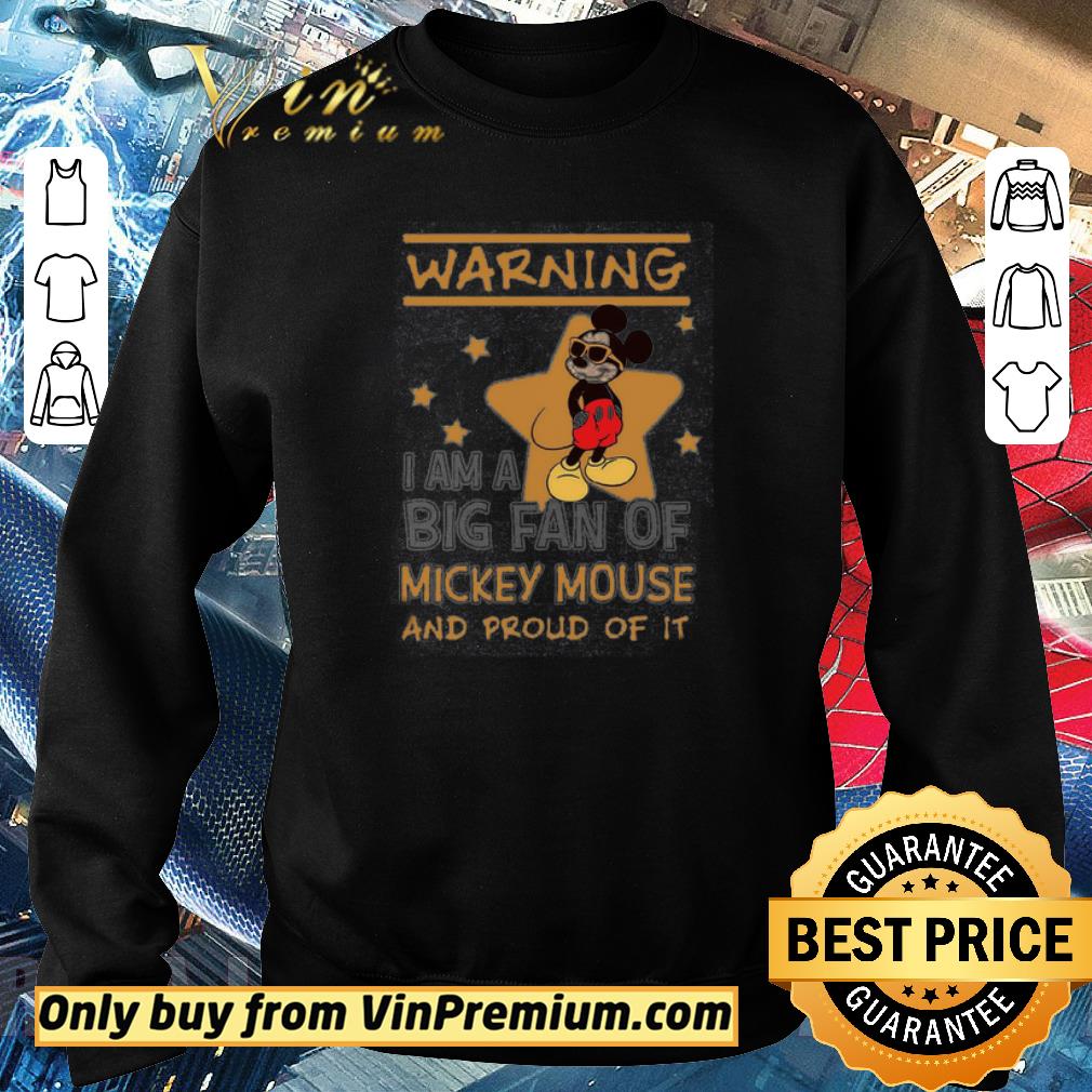Premium Warning I Am A Big Fan Of Mickey Mouse And Proud Of It shirt