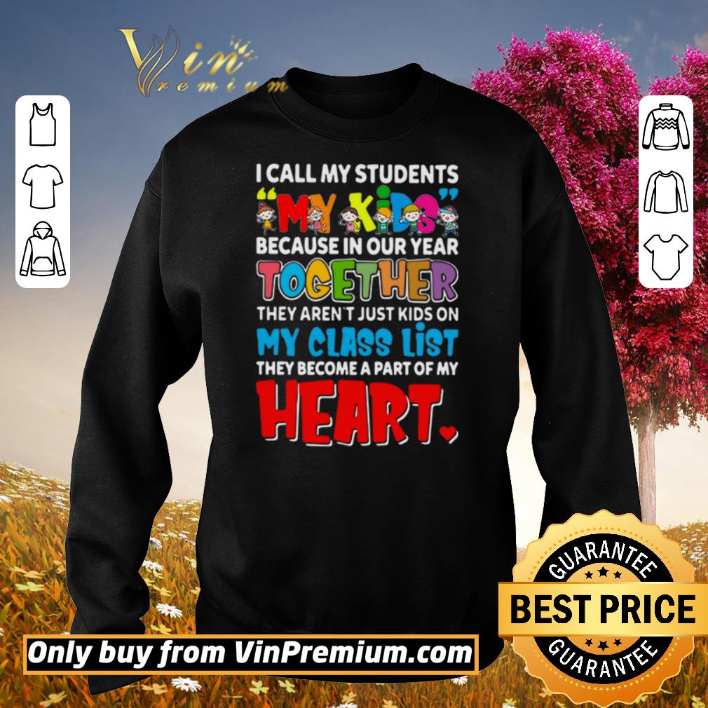 Premium I call my students my kids because in our year together they arent just kids shirt