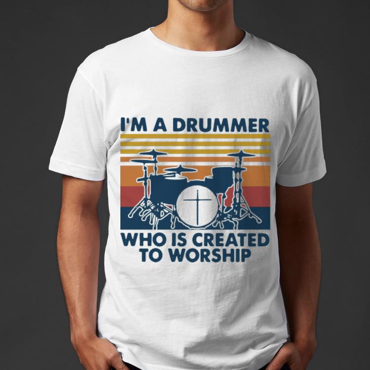 Awesome Vintage I’m A Drummer Who Is Created To Worship shirt
