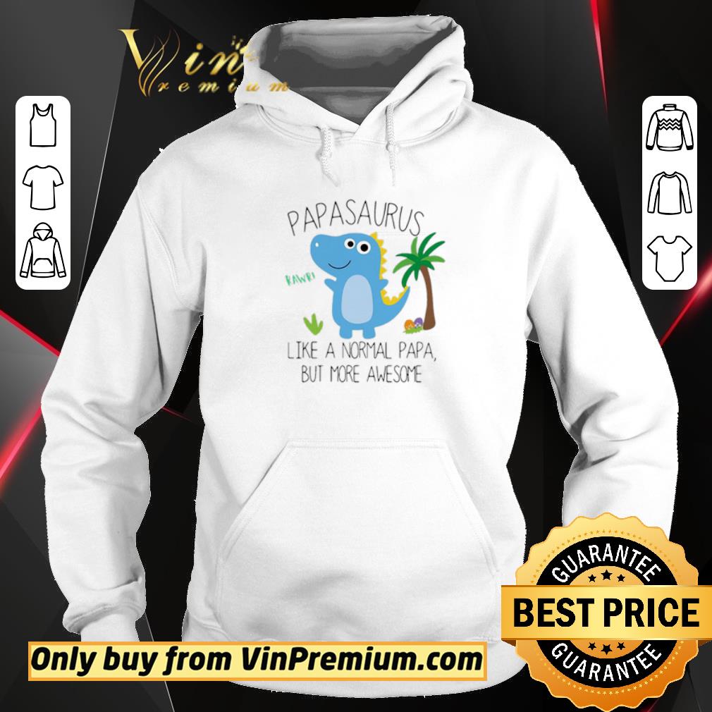 Official Papasaurus Rawr Like A Normal Papa But More Awesome Father Day shirt