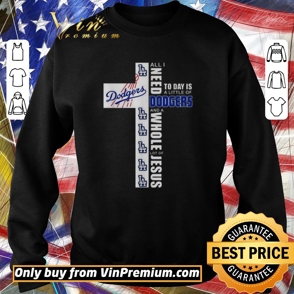 Hot All I need today is a little of Los Angeles Dodgers and a whole lot of Jesus shirt