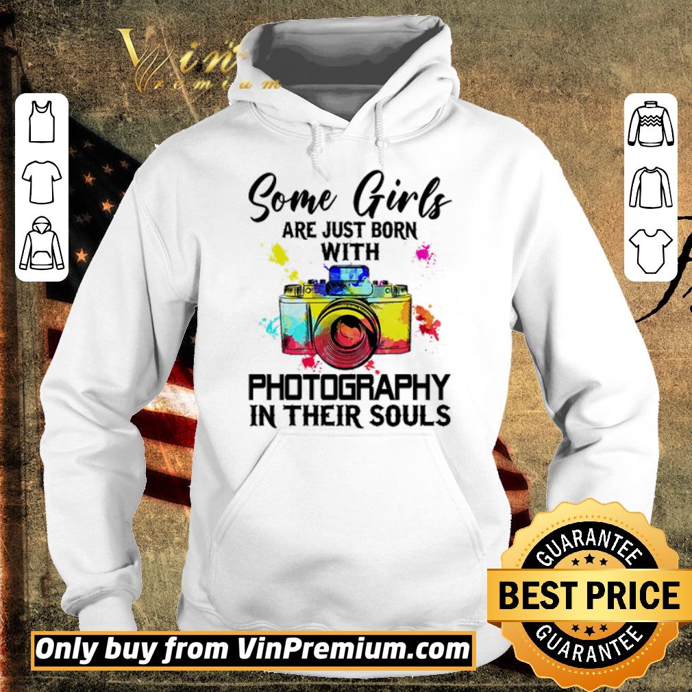 Funny Some girls are just born with photography in their souls shirt