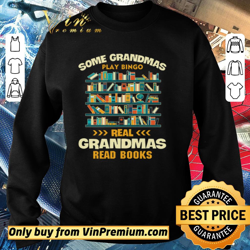 Official Some Grandmas Play Bingo Real Grandmas Read Books shirt 5 Official Some Grandmas Play Bingo Real Grandmas Read Books shirt