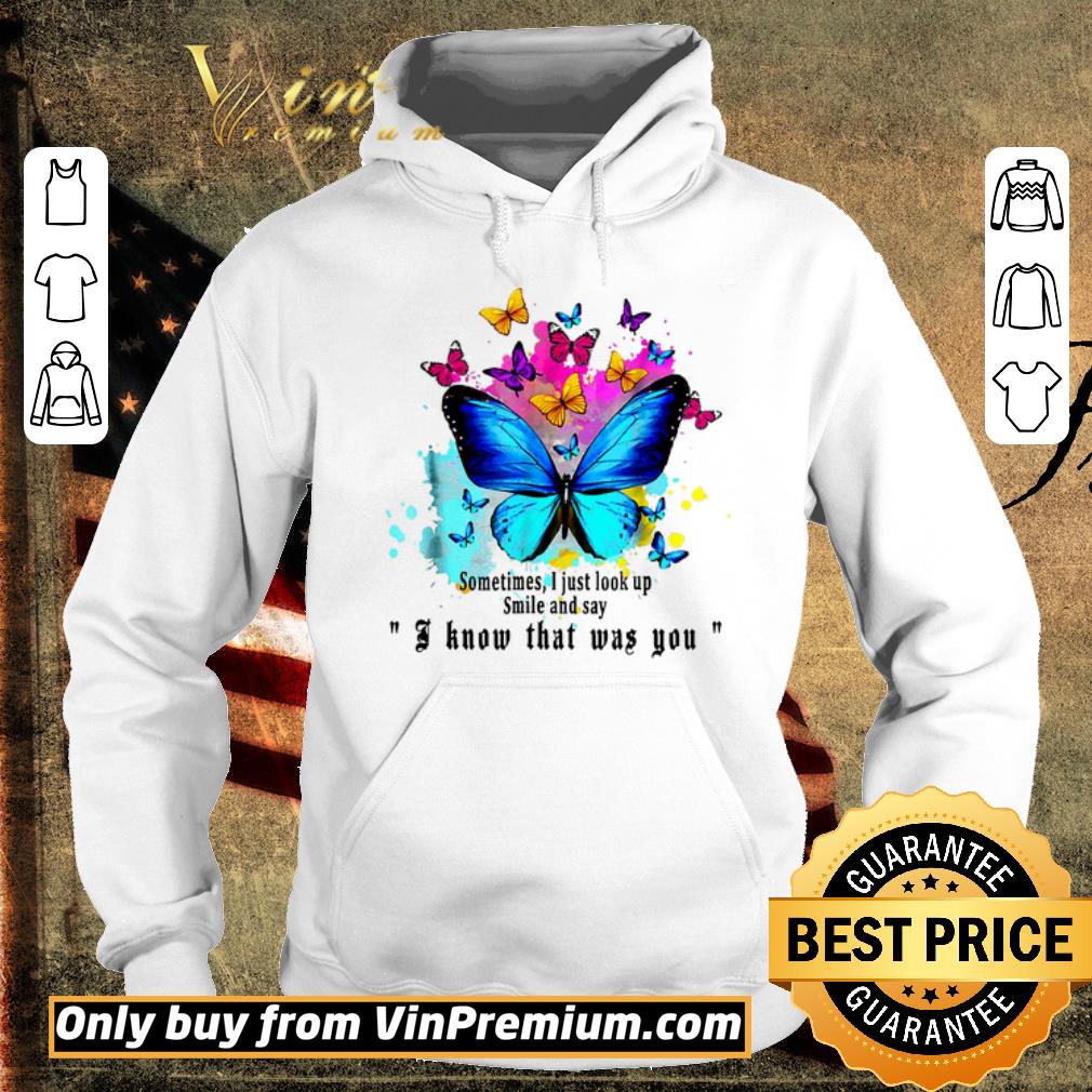 Funny Butterfly Watercolor Sometimes I Just Look Up Smile And Say I Know That Was You shirt 5 Funny Butterfly Watercolor Sometimes I Just Look Up Smile And Say I Know That Was You shirt
