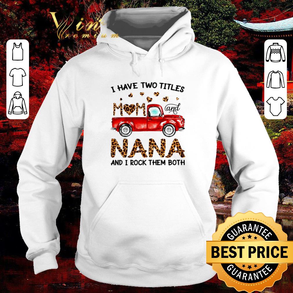Funny Truck i have two titles mom and nana and i rock them both mother day shirt 7 Funny Truck i have two titles mom and nana and i rock them both mother day shirt