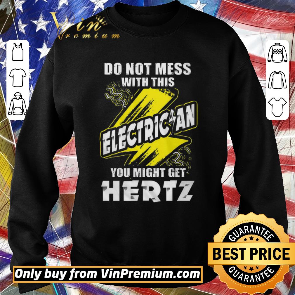 Funny Do not mess with this electrician you might get hertz shirt 5 Funny Do not mess with this electrician you might get hertz shirt