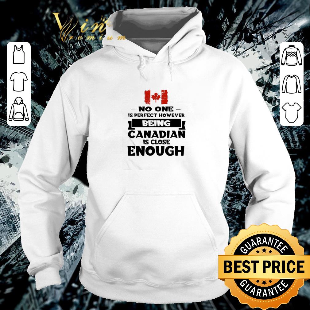 Official No one is perfect however being Canadian is close enough shirt