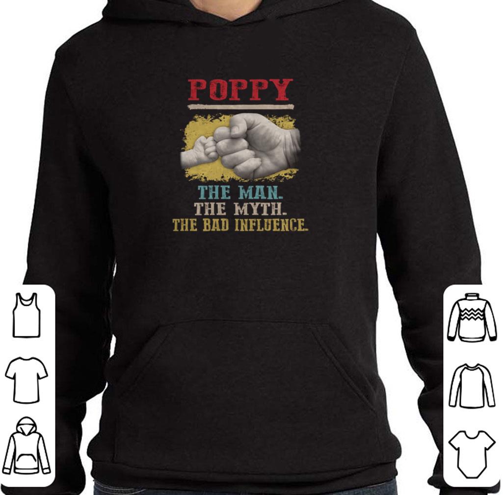 Premium Poppy the man the myth the bad influence father's day shirt