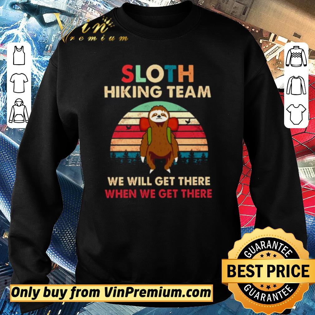 Official Sloth hiking team we will get there when we get there vintage shirt