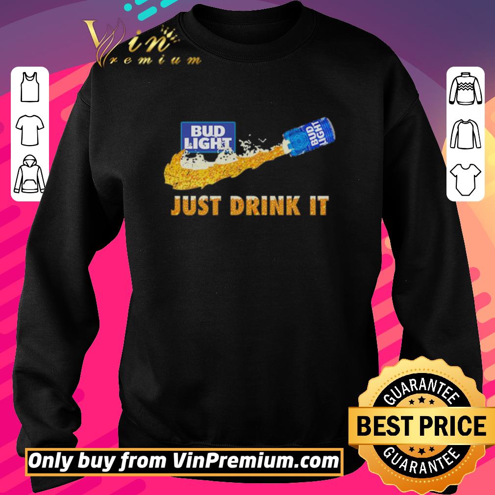 Premium Bud Light Beer just drink it shirt