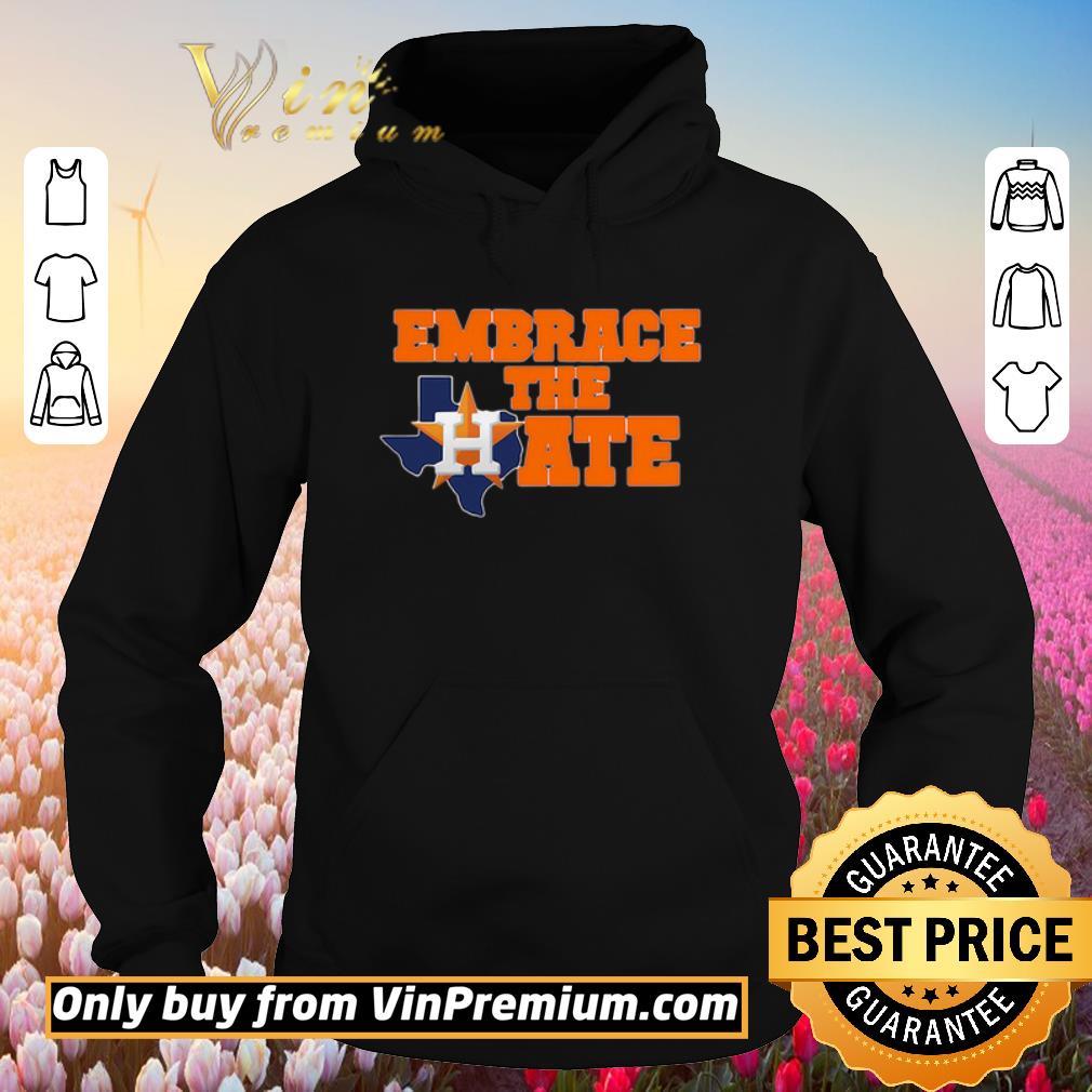 Awesome Houston Astros Embrace The Hate shirt 5 Awesome Houston Astros Embrace The Hate shirt