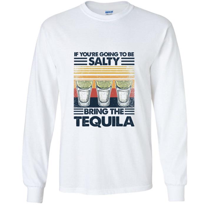 Great Vintage If You’re Going To Be Salty Bring The Tequila shirt
