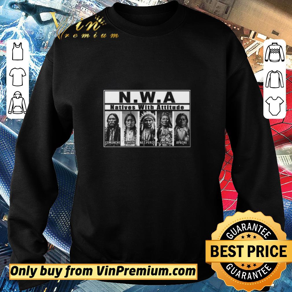 Funny Natives With Attitude Comanche Lakota Nez Perce Crow Apache shirt