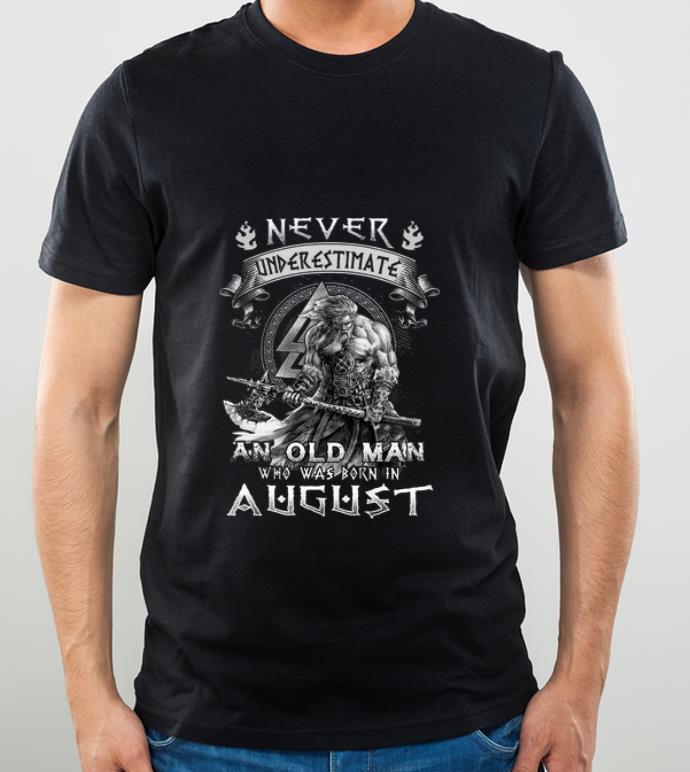 Awesome Never Underestimate And Old Man Who Was Born In August Viking shirt